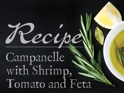Campanelle with Shrimp, Tomato and Feta