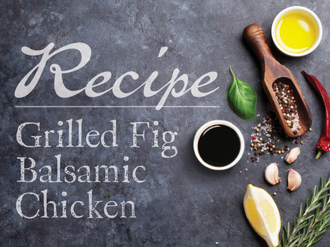 Grilled Fig Balsamic Chicken