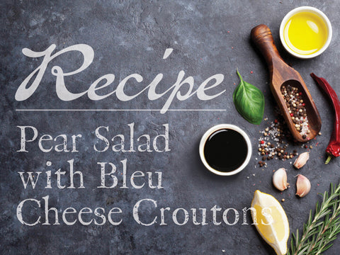 Pear Salad with Bleu Cheese Croutons