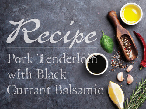 Pork Tenderloin with Black Currant Balsamic