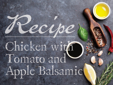Chicken with Tomato and Apple Balsamic