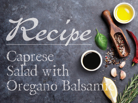 Caprese Salad with Oregano Balsamic