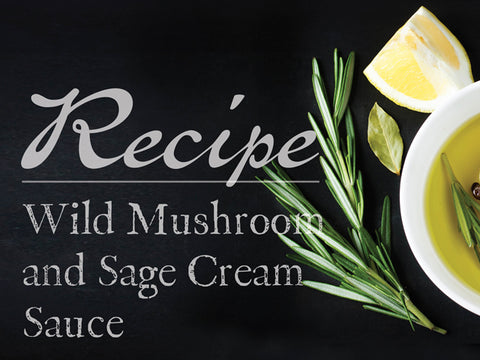Wild Mushroom and Sage Cream Sauce