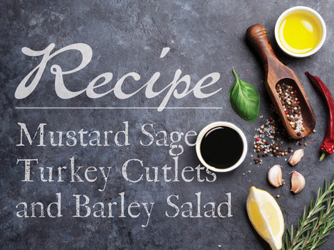 Mustard Sage Turkey Cutlets and Barley Salad