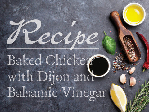 Baked Chicken with Dijon and Balsamic Vinegar